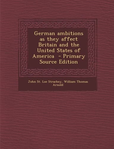 German Ambitions As They Affect Britain and the United States of America - Primary Source Edition