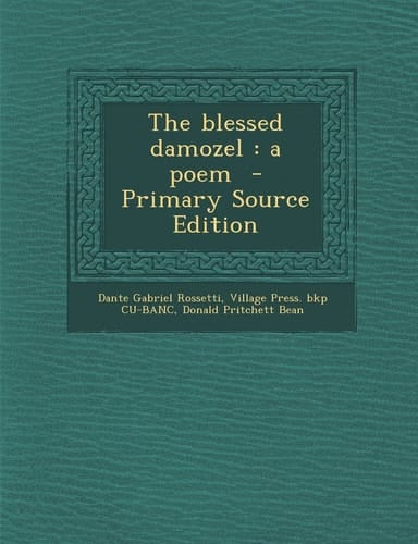 The Blessed Damozel A Poem - Primary Source Edition