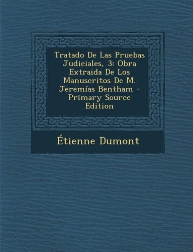 Tratado de Las Pruebas Judiciales, 3 Obra Extraida de Los Manuscritos de M. Jeremías Bentham - Primary Source Edition