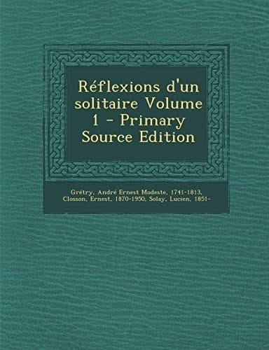 Réflexions D'un Solitaire Volume 1 - Primary Source Edition