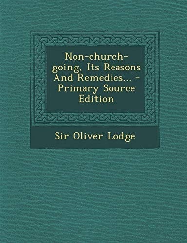 Non-Church-Going, Its Reasons and Remedies... - Primary Source Edition