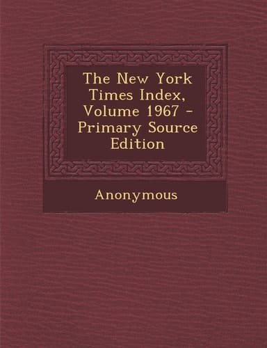 The New York Times Index, Volume 1967 - Primary Source Edition