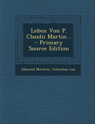 Leben Von P. Claudii Martin... - Primary Source Edition