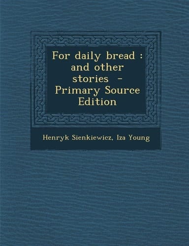 For Daily Bread And Other Stories - Primary Source Edition