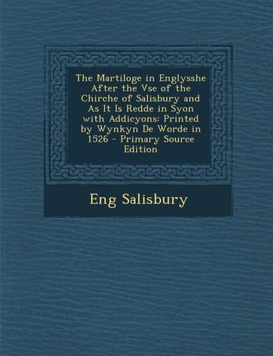 The Martiloge in Englysshe After the Vse of the Chirche of Salisbury and As It Is Redde in Syon with Addicyons Printed by Wynkyn de Worde in 1526 - P