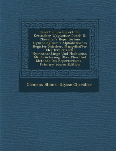 Repertorium Repertorii Kritischer Wegweiser Durch U. Chevalier's Repertorium Hymnologicum