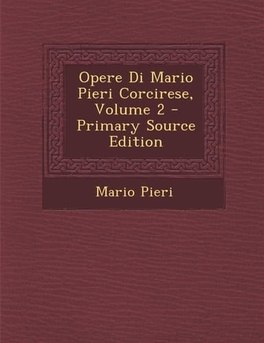 Opere Di Mario Pieri Corcirese, Volume 2 - Primary Source Edition