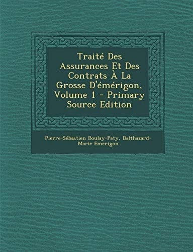Traité Des Assurances Et Des Contrats a la Grosse D'Émérigon, Volume 1 - Primary Source Edition