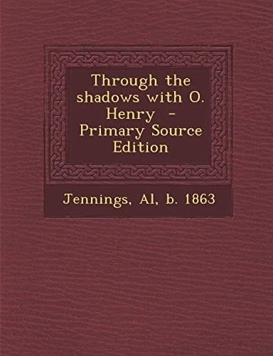 Through the Shadows with O. Henry - Primary Source Edition