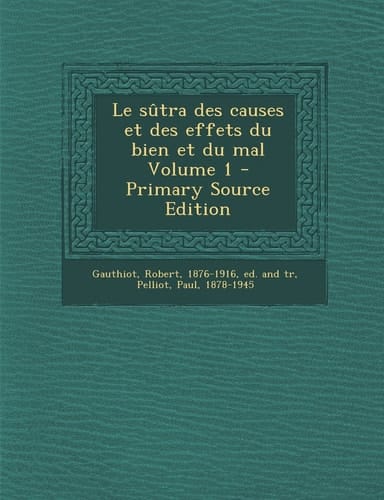 Le Sûtra Des Causes Et Des Effets Du Bien Et Du Mal Volume 1 - Primary Source Edition