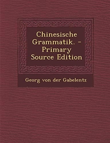 Chinesische Grammatik. - Primary Source Edition