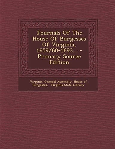 Journals of the House of Burgesses of Virginia, 1659/60-1693... - Primary Source Edition