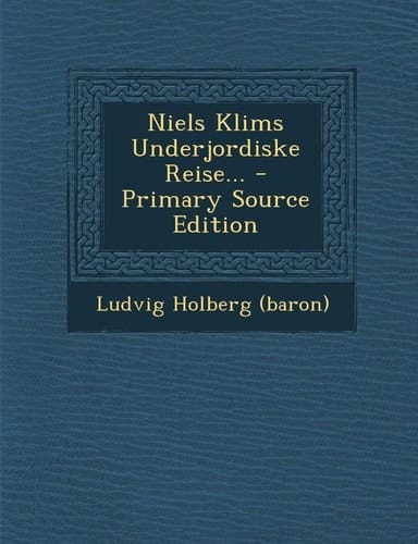 Niels Klims Underjordiske Reise... - Primary Source Edition