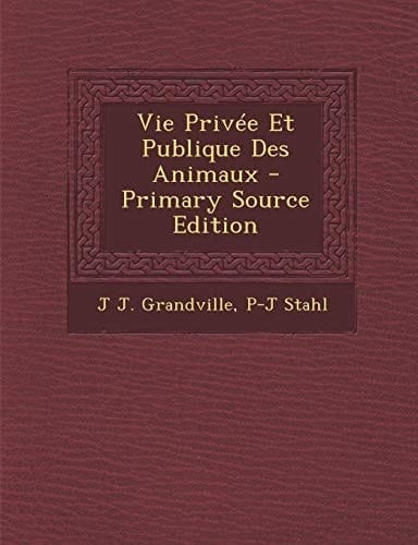 Vie Privée Et Publique Des Animaux - Primary Source Edition