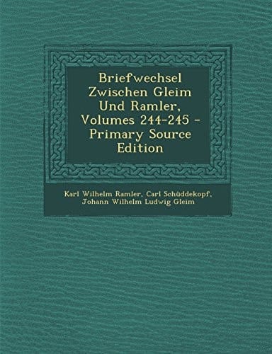 Briefwechsel Zwischen Gleim und Ramler, Volumes 244-245 - Primary Source Edition