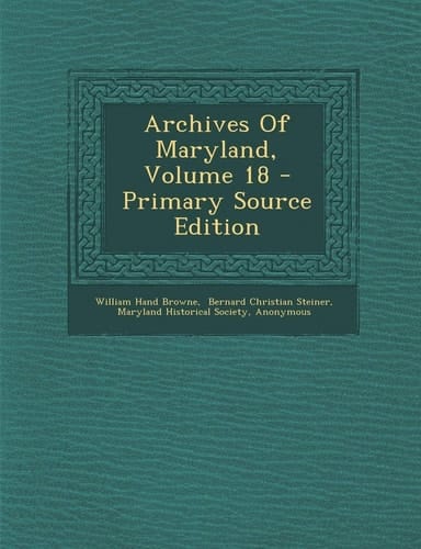Archives of Maryland, Volume 18 - Primary Source Edition