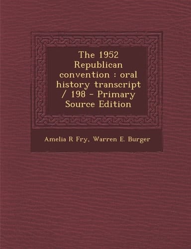 The 1952 Republican Convention Oral History Transcript / 198 - Primary Source Edition