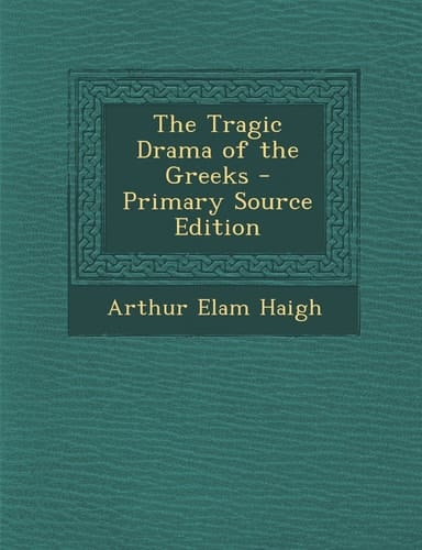 The Tragic Drama of the Greeks - Primary Source Edition