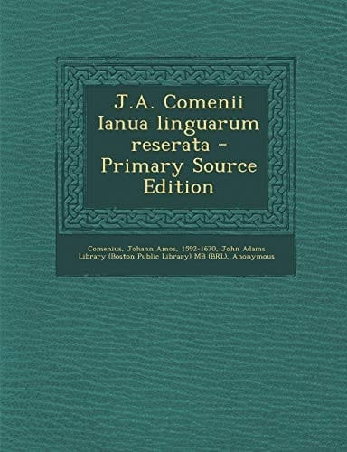J. A. Comenii Ianua Linguarum Reserata - Primary Source Edition