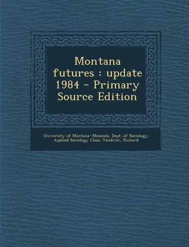 Montana Futures Update 1984 - Primary Source Edition