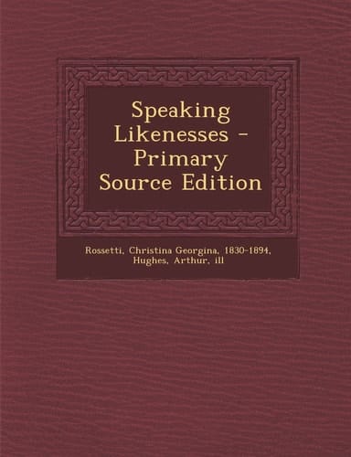 Speaking Likenesses - Primary Source Edition