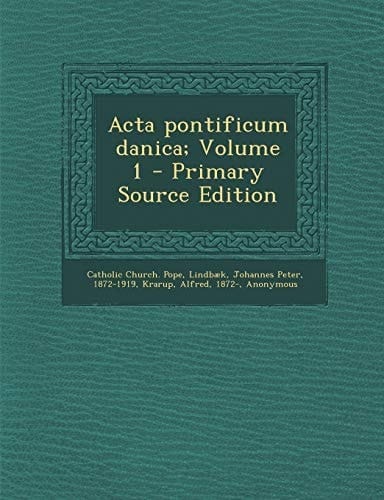 Acta Pontificum Danica; Volume 1 - Primary Source Edition