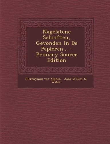 Nagelatene Schriften, Gevonden in de Papieren... - Primary Source Edition