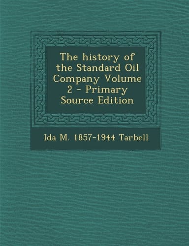 The History of the Standard Oil Company Volume 2 - Primary Source Edition