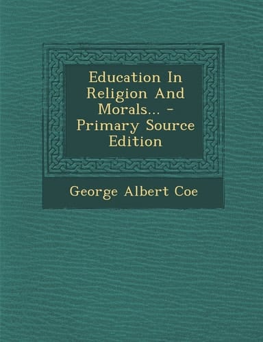 Education in Religion and Morals... - Primary Source Edition