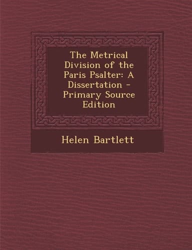 The Metrical Division of the Paris Psalter A Dissertation - Primary Source Edition