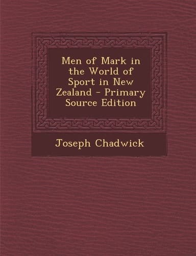 Men of Mark in the World of Sport in New Zealand - Primary Source Edition