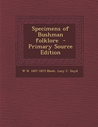 Specimens of Bushman Folklore - Primary Source Edition