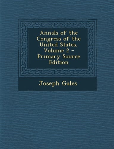 Annals of the Congress of the United States, Volume 2 - Primary Source Edition