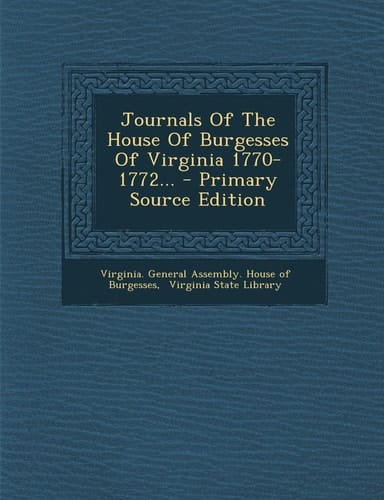 Journals of the House of Burgesses of Virginia 1770-1772... - Primary Source Edition