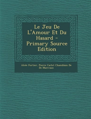 Le Jeu de L'Amour Et Du Hasard - Primary Source Edition