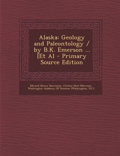 Alaska Geology and Paleontology / by B. K. Emerson ... [et Al - Primary Source Edition
