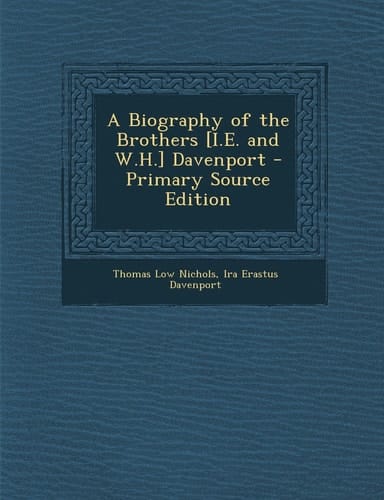 A Biography of the Brothers [I. E. and W. H. ] Davenport - Primary Source Edition