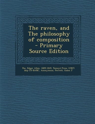 The Raven, and the Philosophy of Composition - Primary Source Edition