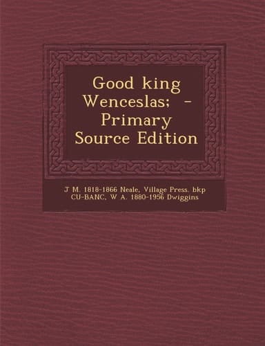Good King Wenceslas; - Primary Source Edition
