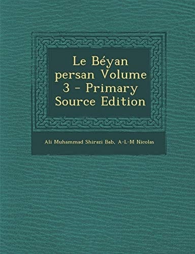 Le Béyan Persan Volume 3 - Primary Source Edition