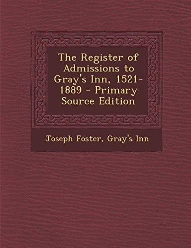 The Register of Admissions to Gray's Inn, 1521-1889 - Primary Source Edition