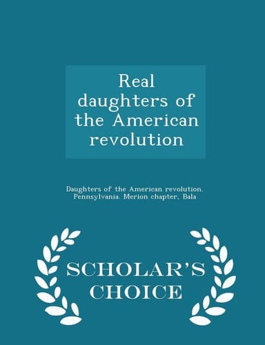 Real Daughters of the American Revolution - Scholar's Choice Edition
