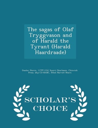 The Sagas of Olaf Tryggvason and of Harald the Tyrant (Harald Haardraade) - Scholar's Choice Edition