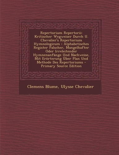 Repertorium Repertorii Kritischer Wegweiser Durch U. Chevalier's Repertorium Hymnologicum