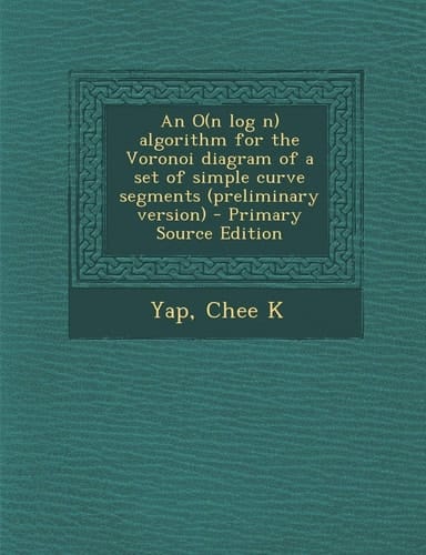 An O Algorithm for the Voronoi Diagram of a Set of Simple Curve Segments - Primary Source Edition