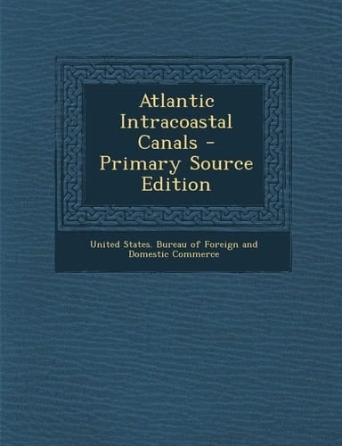 Atlantic Intracoastal Canals - Primary Source Edition