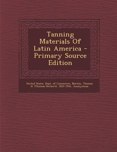 Tanning Materials of Latin America - Primary Source Edition