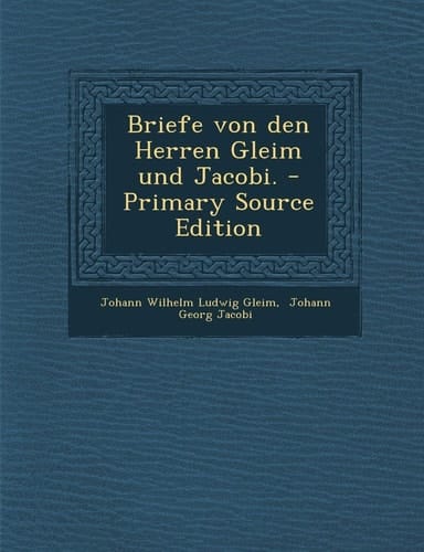 Briefe Von Den Herren Gleim und Jacobi. - Primary Source Edition