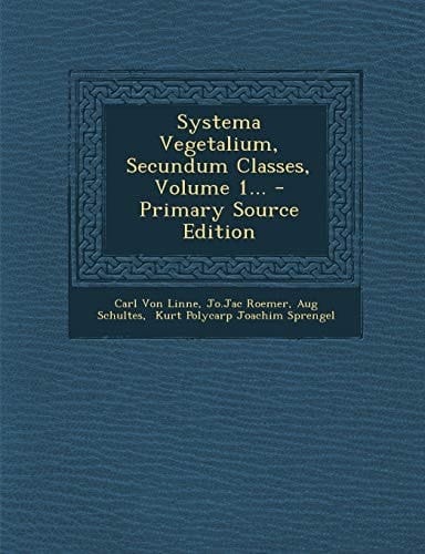 Systema Vegetalium, Secundum Classes, Volume 1... - Primary Source Edition