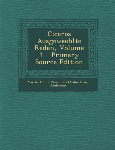 Ciceros Ausgewaehlte Reden, Volume 1 - Primary Source Edition